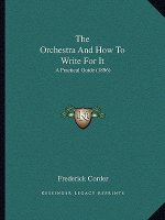 The Orchestra And How To Write For It: A Practical Guide (1896)