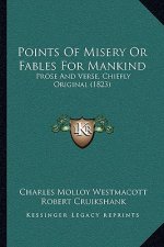 Points Of Misery Or Fables For Mankind: Prose And Verse, Chiefly Original (1823)