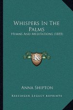 Whispers In The Palms: Hymns And Meditations (1855)
