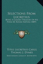 Selections From Lucretius: Being A Golden Treasury Of His Poem De Rerum Natura (1889)
