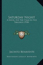 Saturday Night: A Novel For The Stage In Five Tableaux (1918)