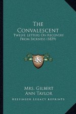 The Convalescent: Twelve Letters On Recovery From Sickness (1839)