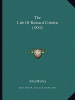 The Life Of Richard Cobden (1882)