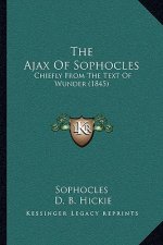 The Ajax Of Sophocles: Chiefly From The Text Of Wunder (1845)