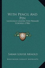 With Pencil And Pen: Language Lessons For Primary Schools (1906)