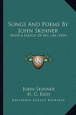 Songs And Poems By John Skinner: With A Sketch Of His Life (1859)