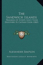 The Sandwich Islands: Progress Of Events Since Their Discovery By Captain Cook (1843)
