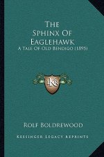 The Sphinx Of Eaglehawk: A Tale Of Old Bendigo (1895)