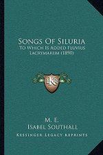 Songs Of Siluria: To Which Is Added Fluvius Lacrymarum (1890)