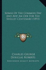 Songs Of The Common Day And Ave! An Ode For The Shelley Centenary (1893)