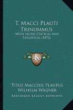 T. Macci Plauti Trinummus: With Notes Critical And Exegetical (1872)