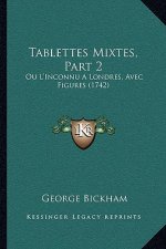 Tablettes Mixtes, Part 2: Ou L'Inconnu A Londres, Avec Figures (1742)