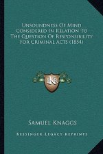 Unsoundness Of Mind Considered In Relation To The Question Of Responsibility For Criminal Acts (1854)