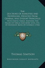 The Doctrine Of Annuities And Reversions, Deduced From General And Evident Principles: With Useful Tables, Showing The Values Of Single And Joint Live