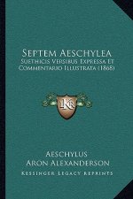 Septem Aeschylea: Suethicis Versibus Expressa Et Commentario Illustrata (1868)