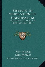 Sermons In Vindication Of Universalism: In Reply To Lectures On Universalism (1831)