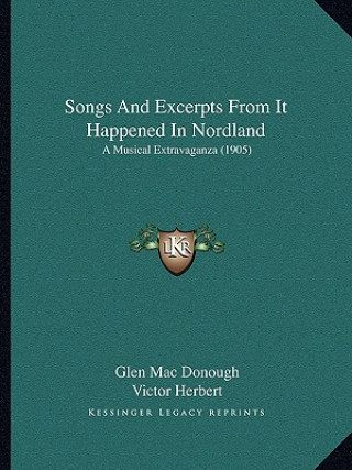 Songs And Excerpts From It Happened In Nordland: A Musical Extravaganza (1905)