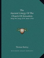 The Ancient Liturgy Of The Church Of Jerusalem: Being The Liturgy Of St. James (1744)