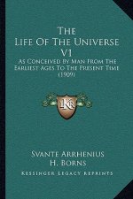 The Life Of The Universe V1: As Conceived By Man From The Earliest Ages To The Present Time (1909)