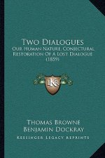 Two Dialogues: Our Human Nature, Conjectural Restoration Of A Lost Dialogue (1859)