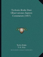 Tychonis Brahe Dani Observationes Septem Cometarum (1867)
