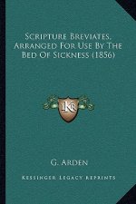 Scripture Breviates, Arranged For Use By The Bed Of Sickness (1856)