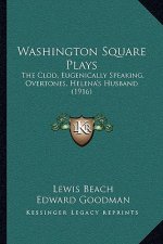 Washington Square Plays: The Clod, Eugenically Speaking, Overtones, Helena's Husband (1916)