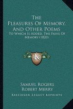 The Pleasures Of Memory, And Other Poems: To Which Is Added, The Pains Of Memory (1820)