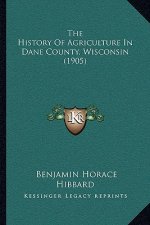 The History Of Agriculture In Dane County, Wisconsin (1905)