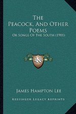 The Peacock, And Other Poems: Or Songs Of The South (1901)