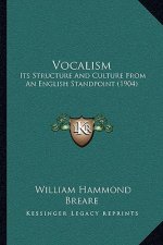 Vocalism: Its Structure And Culture From An English Standpoint (1904)