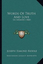 Words Of Truth And Love: Six Sermons (1860)