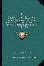 The Fearsome Island: Being A Modern Rendering Of The Narrative Of One Silas Fordred, Master Mariner Of Hythe (1896)