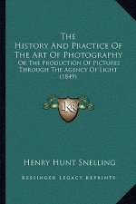 The History And Practice Of The Art Of Photography: Or The Production Of Pictures Through The Agency Of Light (1849)