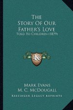 The Story Of Our Father's Love: Told To Children (1879)