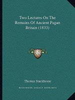 Two Lectures On The Remains Of Ancient Pagan Britain (1833)