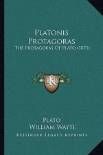 Platonis Protagoras: The Protagoras Of Plato (1871)