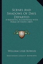Scenes And Shadows Of Days Departed: A Narrative, Accompanied With Poems Of Youth (1837)