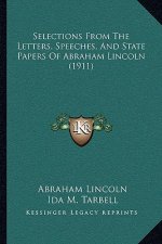 Selections From The Letters, Speeches, And State Papers Of Abraham Lincoln (1911)