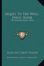 Sequel To The Well-Spent Hour: Or The Birthday (1832)