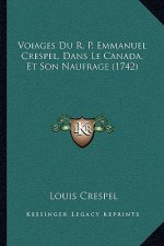 Voiages Du R. P. Emmanuel Crespel, Dans Le Canada, Et Son Naufrage (1742)