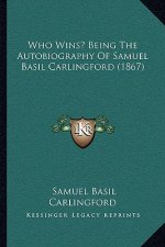 Who Wins? Being The Autobiography Of Samuel Basil Carlingford (1867)
