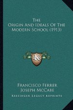 The Origin And Ideals Of The Modern School (1913)