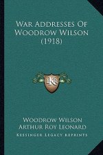 War Addresses Of Woodrow Wilson (1918)