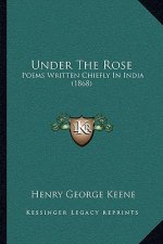 Under The Rose: Poems Written Chiefly In India (1868)