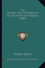 The History And Topography Of Hampton-On-Thames (1884)