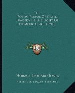 The Poetic Plural Of Greek Tragedy In The Light Of Homeric Usage (1910)