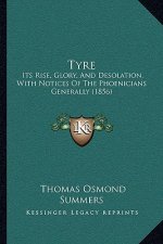 Tyre: Its Rise, Glory, And Desolation, With Notices Of The Phoenicians Generally (1856)