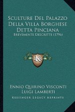 Sculture Del Palazzo Della Villa Borghese Detta Pinciana: Brevemente Descritte (1796)