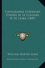 Topographie D'Athenes D'Apres M. Le Colonel W. M. Leake (1849)